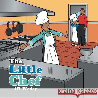 The Little Chef J. B. Wesley 9781546243892 Authorhouse - książka