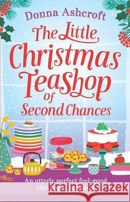 The Little Christmas Teashop of Second Chances: The perfect feel good Christmas romance Ashcroft, Donna 9781786816016 Bookouture - książka