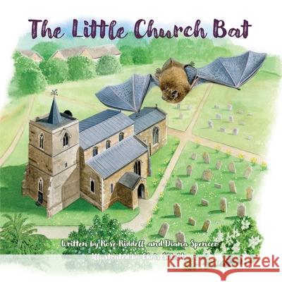 The Little Church Bat Rose Riddell Diana Spencer Chris Shields 9781739741303 Bats in Churches - książka