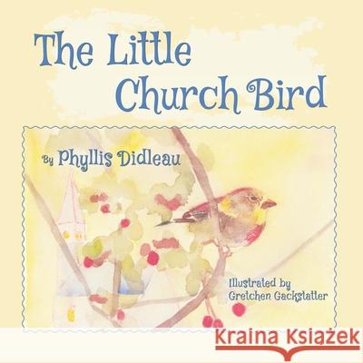 The Little Church Bird Phyllis Didleau 9781943829392 Book Book Squared - książka