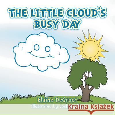 The Little Cloud's Busy Day Elaine deGroot 9781491829011 Authorhouse - książka