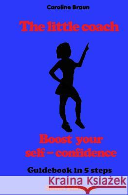 The little coach - boost your self-confidence: Guidebook in 5 steps Editions, Smart 9781523646074 Createspace Independent Publishing Platform - książka