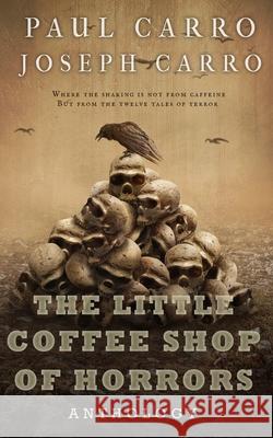 The Little Coffee Shop of Horrors Anthology Paul Carro, Joseph Carro 9781735070131 Tether Falls Press - książka