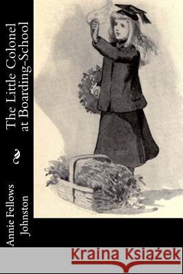 The Little Colonel at Boarding-School Annie Fellows Johnston 9781977622624 Createspace Independent Publishing Platform - książka