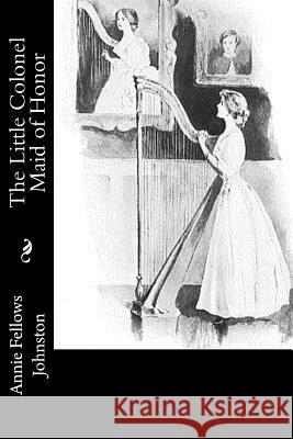 The Little Colonel Maid of Honor Annie Fellows Johnston 9781977622839 Createspace Independent Publishing Platform - książka