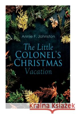 The Little Colonel's Christmas Vacation: Children's Adventure Annie F Johnston 9788027306992 e-artnow - książka