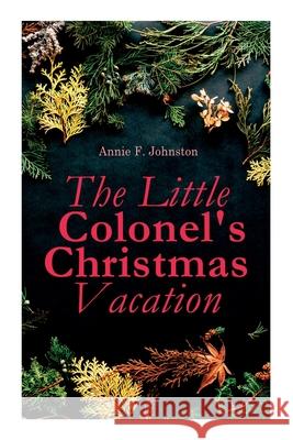 The Little Colonel's Christmas Vacation: Children's Adventure Novel Annie F Johnston 9788027305889 e-artnow - książka