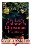 The Little Colonel's Christmas Vacation: Children's Adventure Novel Annie F Johnston 9788027305889 e-artnow