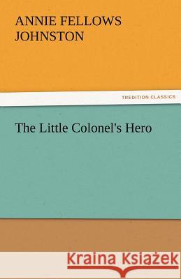 The Little Colonel's Hero Annie F Johnston 9783842477544 Tredition Classics - książka