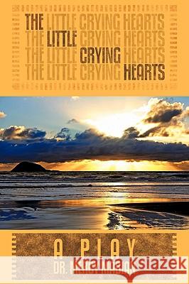 The Little Crying Hearts: A Play Mabian, Mercy 9781438950358 Authorhouse - książka