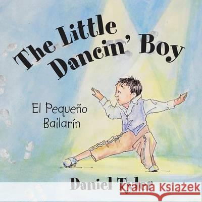 The Little Dancin' Boy: El Pequeño Bailarín Dr Daniel Tyler (University of Oxford) 9781483430898 Lulu Publishing Services - książka