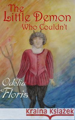 The Little Demon Who Couldn't Odelia Floris 9781512163308 Createspace - książka