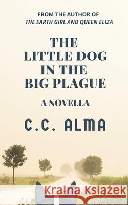 The Little Dog in the Big Plague: A Short Story C. C. Alma 9781521889244 Independently Published - książka