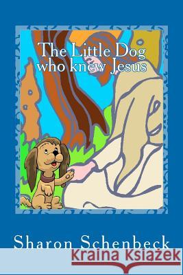 The Little Dog who knew Jesus Schenbeck, Sharon 9781453823316 Createspace - książka