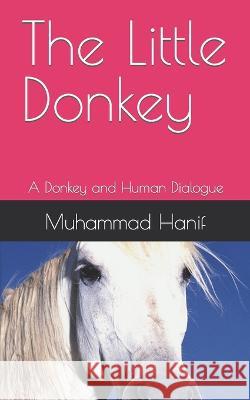 The Little Donkey: A Donkey and Human Dialogue Muhammad Hanif 9781703028799 Independently Published - książka