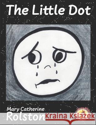 The Little Dot Mary Catherine Rolston 9781778165511 Sodalight Publications - książka