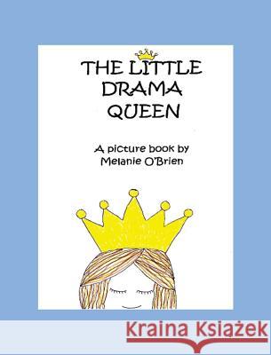 The Little Drama Queen Melanie O'Brien Robert O'Brien Megan O'Brien 9780993046032 Blacknblue Press UK - książka