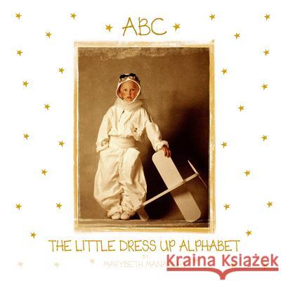 The Little Dress Up Alphabet Marybeth Manarchy 9780999607633 Manarchy LLC - książka