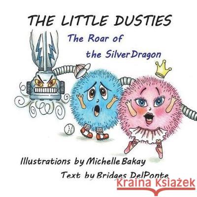 The Little Dusties: The Roar of the Silver Dragon Bridges Delponte Michelle Bakay 9781720680598 Createspace Independent Publishing Platform - książka