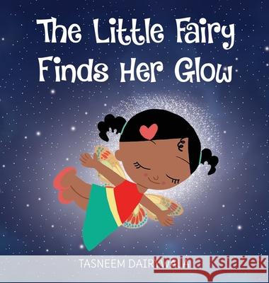 The Little Fairy Finds Her Glow: An Illustrated Children's Book About Courage and Kindness Tasneem Dairywala 9781778084652 Chubby Cheeks Press - książka