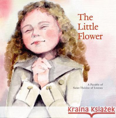 The Little Flower: A Parable of St. Therese of Liseux Becky Arganbright Tracey Arvidson 9781681924984 Our Sunday Visitor - książka