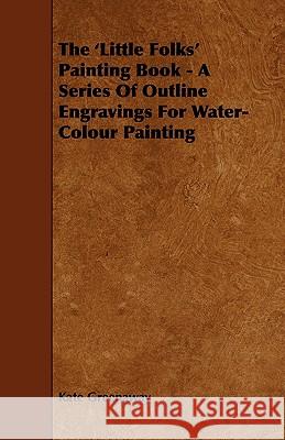 The 'Little Folks' Painting Book - A Series of Outline Engravings for Water-Colour Painting Kate Greenaway 9781444603538 Goemaere Press - książka