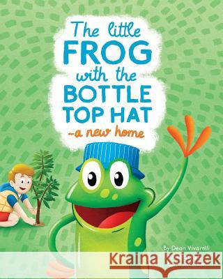 The Little Frog with the Bottle Top Hat: A New Home Curtis Daniel Walker Dean Vivarelli 9780648473602 Vivarelli Holdings Pty Ltd - książka