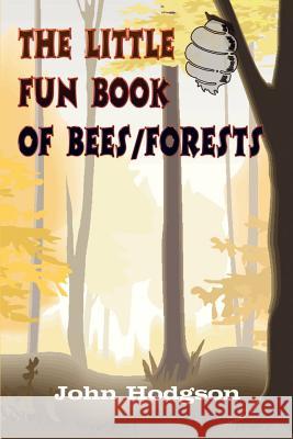 THE LITTLE FUN BOOK of BEES/FORESTS Hodgson, John 9781410744548 Authorhouse - książka