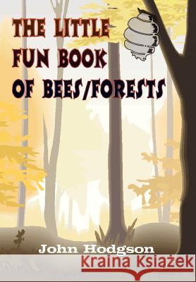 THE LITTLE FUN BOOK of BEES/FORESTS Hodgson, John 9781410744555 Authorhouse - książka
