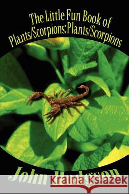 The Little Fun Book of Plants/Scorpions: Plants/Scorpions Hodgson, John 9781410749055 Authorhouse - książka