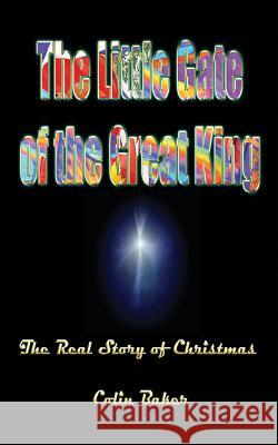 The Little Gate of the Great King: The Real Story of Christmas Colin Baker 9781922223951 Kingdomgates Publishing - książka