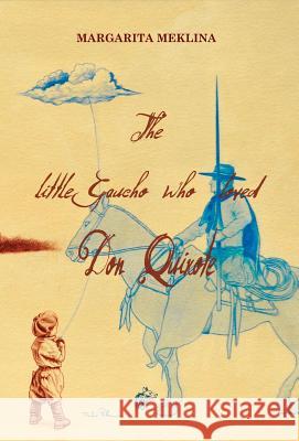 The Little Gaucho Who Loved Don Quixote Margarita Meklina Fabio Perla  9781911424079 Black Wolf Edition & Publishing Ltd - książka