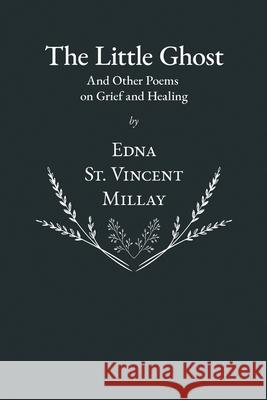 The Little Ghost - And Other Poems on Grief and Healing Edna St Vincent Millay 9781528717649 Ragged Hand - Read & Co. - książka