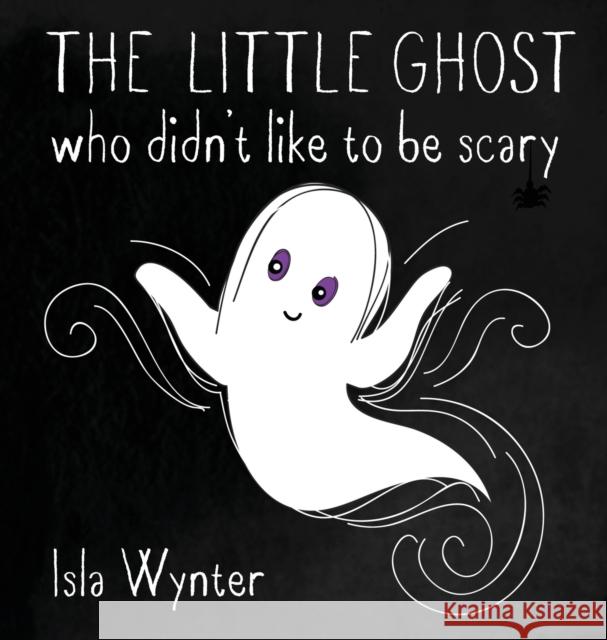 The Little Ghost Who Didn't Like to Be Scary Isla Wynter 9781913556129 Peryton Press - książka