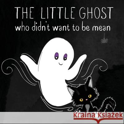 The Little Ghost Who Didn't Want to Be Mean: A Picture Book Not Just for Halloween Isla Wynter 9781913556389 Peryton Press - książka