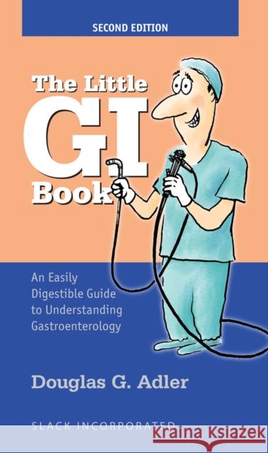 The Little GI Book: An Easily Digestible Guide to Understanding Gastroenterology Douglas Adler 9781630917418 Slack - książka