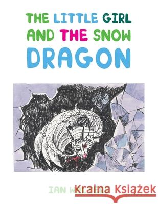 The Little Girl and the Snow Dragon Ian Walters 9781839759192 Grosvenor House Publishing Ltd - książka