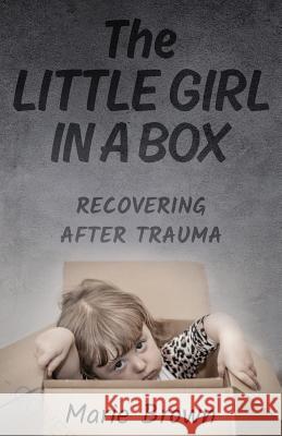 The Little Girl in a Box: Recovering After Trauma Marie Brown 9781643399942 Marie Brown - książka