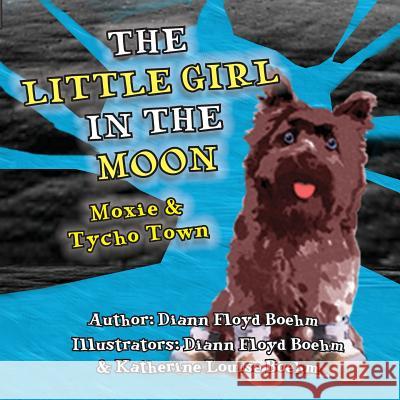 The Little Girl in the Moon - Moxie & Tycho Town DiAnn Floy Katherine Louise Floy 9781775275602 OC Publishing - książka