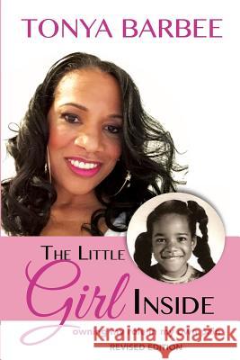 The Little Girl Inside: Owning My Role in My Own Pain Tonya Barbee 9780999670606 I Am Still a Rose, LLC - książka