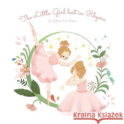 The Little Girl Lost in Rhyme: A Captivating Illustrated Book of Poetry for Inspiring Creativity in Kids and Adults Sabine Ruh House 9781088111406 Sabine Ruh House - książka