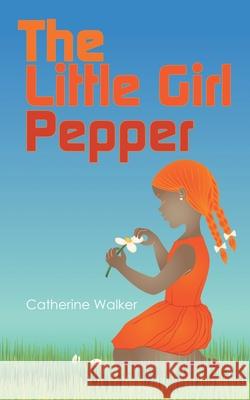 The Little Girl Pepper Catherine Walker 9781973665427 WestBow Press - książka