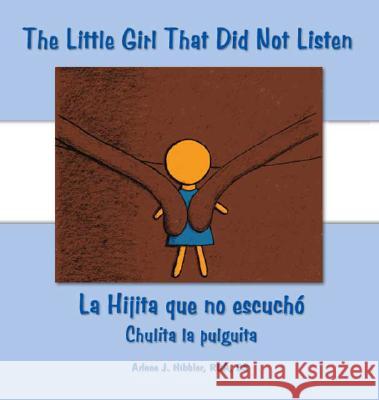 The Little Girl That Did Not Listen: La Hijita Que No Escuchó Chulita La Pulguita Hibbler Rda Bs, Arlene J. 9781425102661 Trafford Publishing - książka