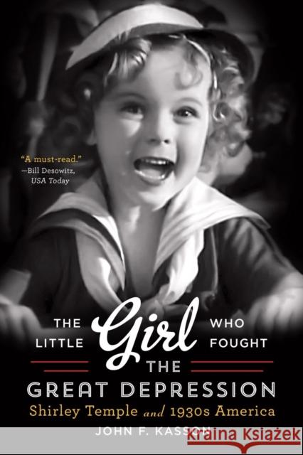 The Little Girl Who Fought the Great Depression: Shirley Temple and 1930s America John F. Kasson 9780393350616 W. W. Norton & Company - książka