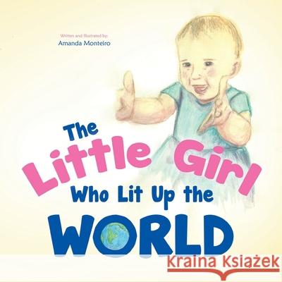 The Little Girl Who Lit Up the World Amanda Monteiro Amanda Monteiro Books That Heal 9781633085992 Chalfant Eckert Publishing - książka