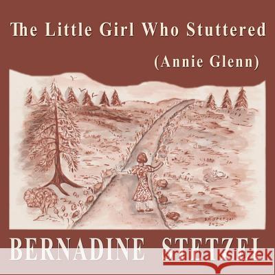 The Little Girl Who Stuttered (Annie Glenn) Bernadine Stetzel Bernadine Stetzel 9781537592558 Createspace Independent Publishing Platform - książka