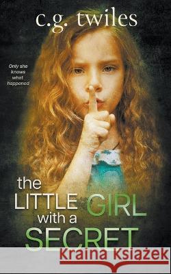 The Little Girl with a Secret: A Psychological Thriller C G Twiles   9781735900964 Muradal Publishing - książka
