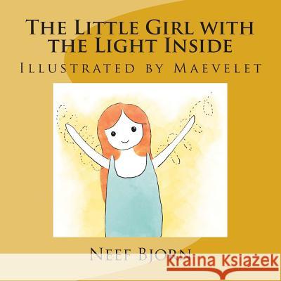 The Little Girl with the Light Inside: Illustrated by Maevelet Neef Bjorn 9781512053333 Createspace - książka