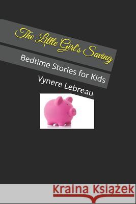 The Little Girl's Saving: Bedtime Stories for Kids Vynere Lebreau 9781729090558 Independently Published - książka