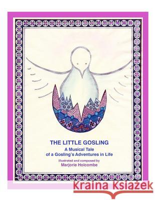 The Little Gosling: A Musical Tale of a Gosling's Adventures in Life Marjorie Holcombe 9780692678442 Not Avail - książka